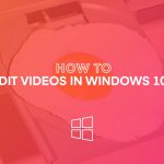 How to edit videos in windows 10