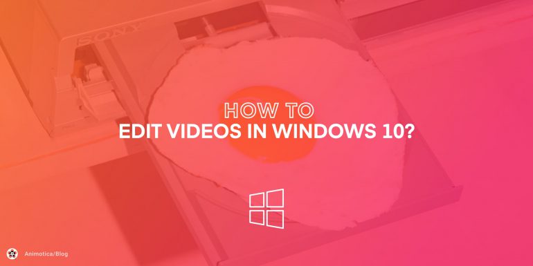 How to edit videos in windows 10