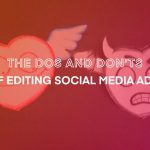 Dos and don't in editing social media ads