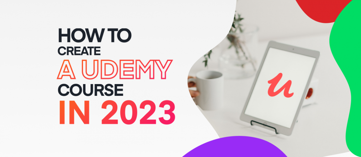 How to create a video course on Udemy in 2023