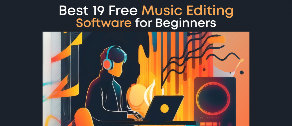 Best 19 Free Music Editing Software for Beginners in 2024