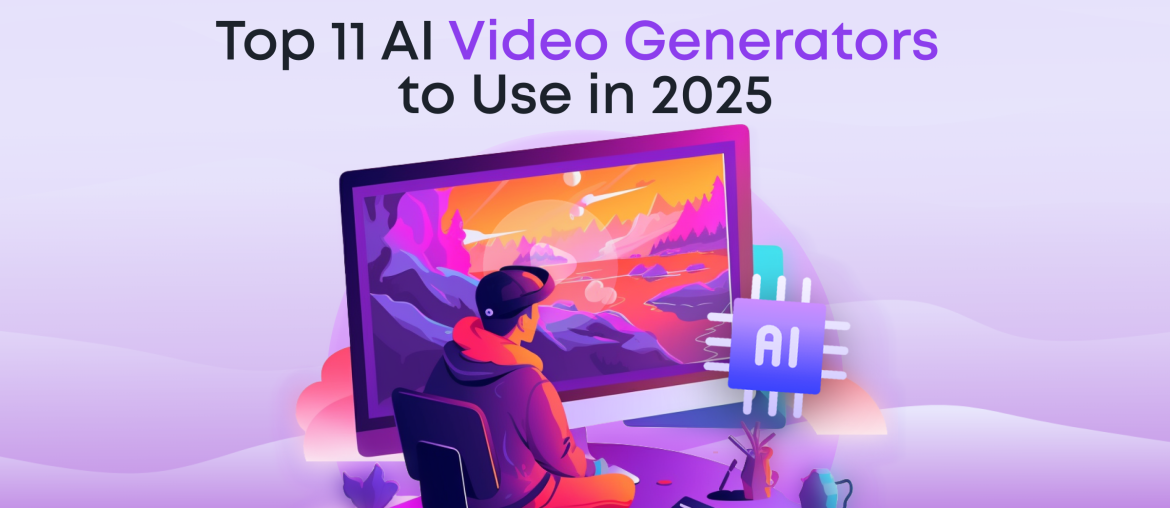 Top 11 AI Video Generators to Use in 2025