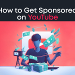 How to Get Sponsored on YouTube