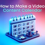 How to Make A Video Content Calendar