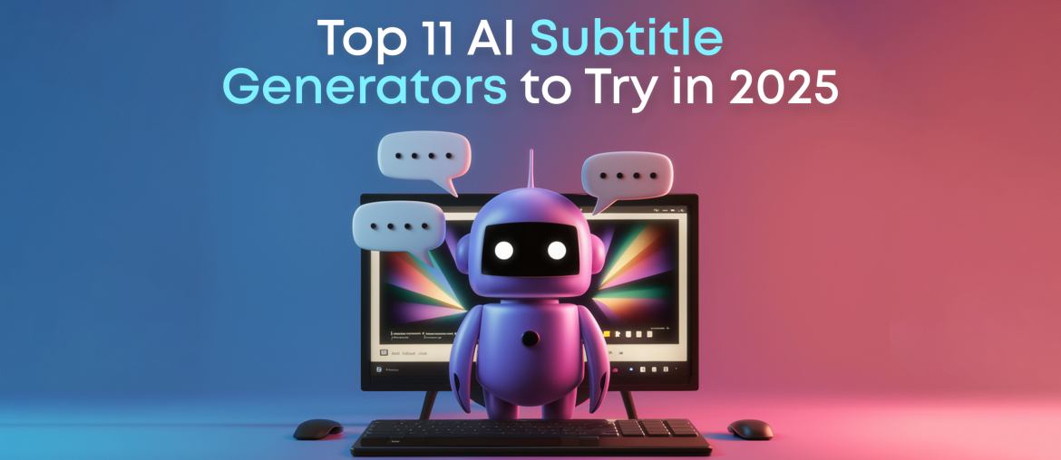 Top 11 AI Subtitle Generators for Video Content in 2025