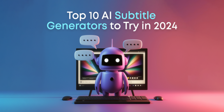 Top 10 AI Subtitle Generators for Video Content in 2024