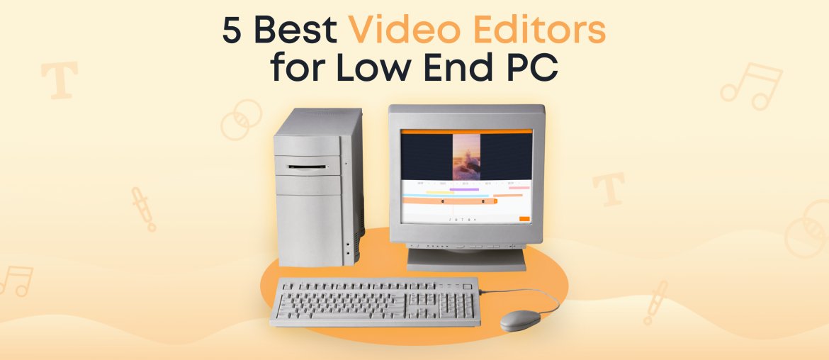 5 Best Video Editors for Low-End PC in 2024