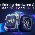 Best CPUs and GPUs for Video Editing: Budget to High-End