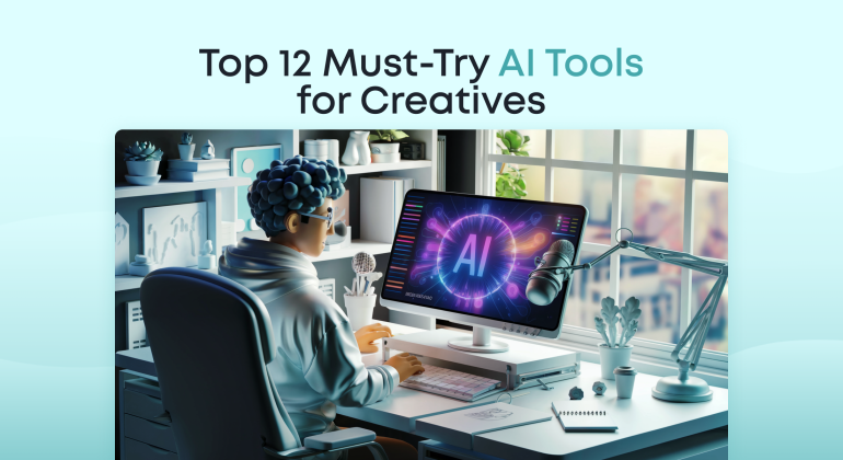 Top 12 Must-Try AI Tools for Creatives in 2025